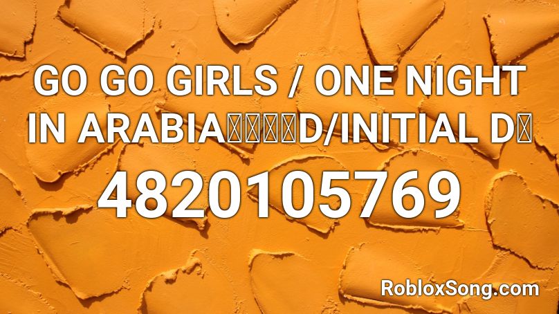 GO GO GIRLS / ONE NIGHT IN ARABIA【頭文字D/INITIAL D】 Roblox ID