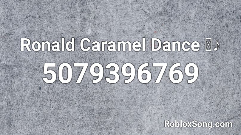 Ronald Caramel Dance ～♪ Roblox ID