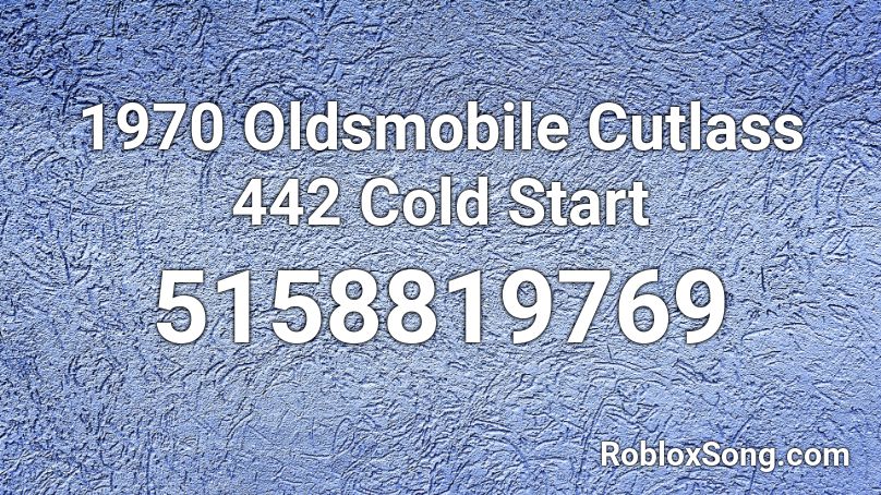 1970 Oldsmobile Cutlass 442 Cold Start Roblox ID