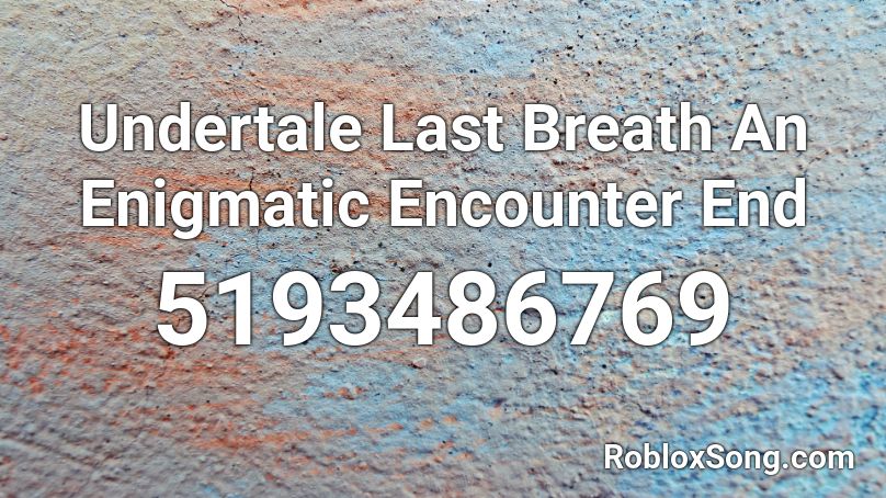 Undertale Last Breath An Enigmatic Encounter End Roblox ID
