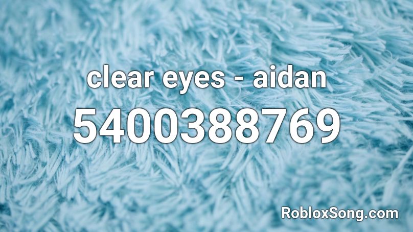 Clear Eyes Aidan Roblox Id Roblox Music Codes - blue balenciagas roblox id