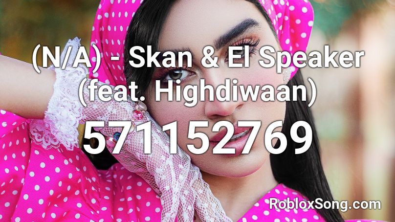 (N/A) - Skan & El Speaker (feat. Highdiwaan) Roblox ID