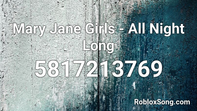 Mary Jane Girls All Night Long Roblox Id Roblox Music Codes - mary jane roblox id