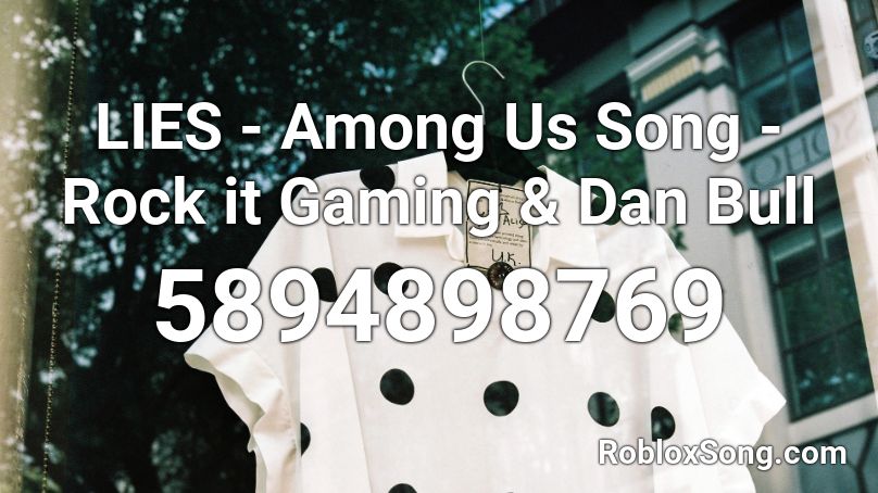 LIES - Among Us Song - Rock it Gaming & Dan Bull Roblox ID