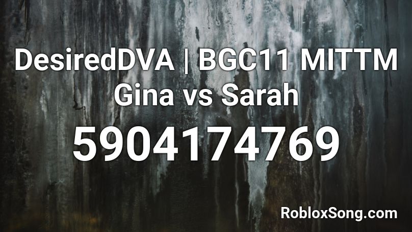 DesiredDVA | BGC11 MITTM Gina vs Sarah Roblox ID