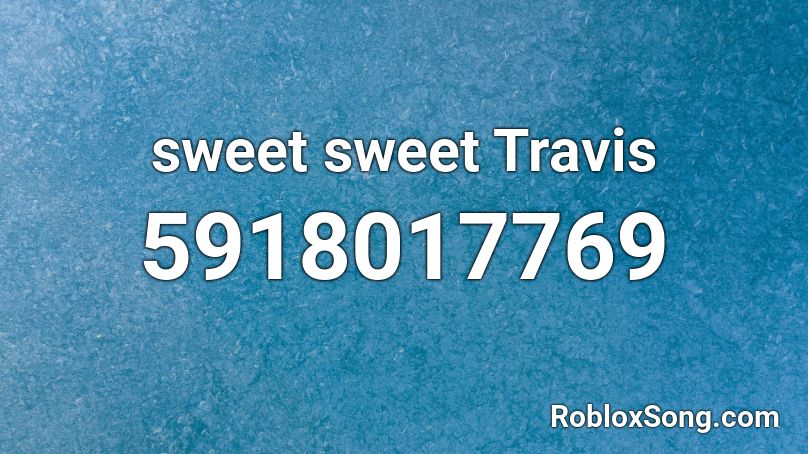 sweet sweet Travis Roblox ID