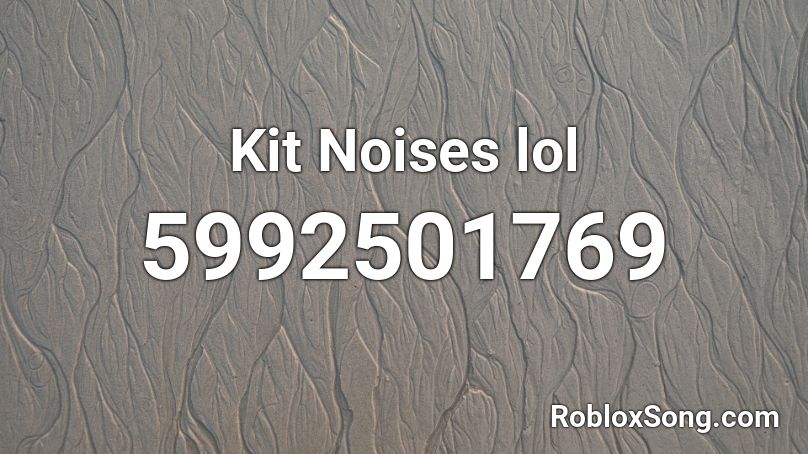 Kit Noises lol Roblox ID