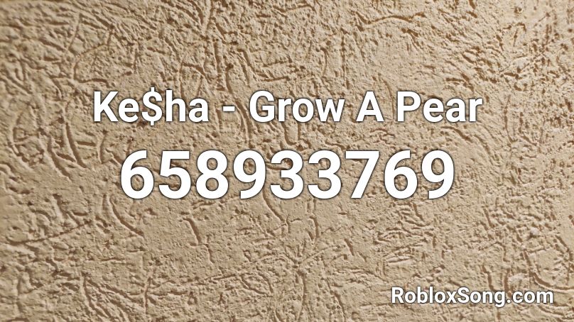 Ke$ha - Grow A Pear Roblox ID