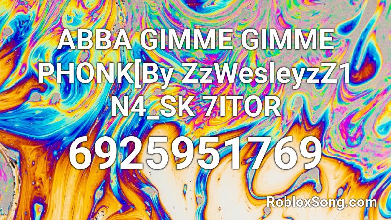 ABBA GIMME GIMME PHONK[By ZzWesleyzZ1 N4_SK 7ITOR Roblox ID