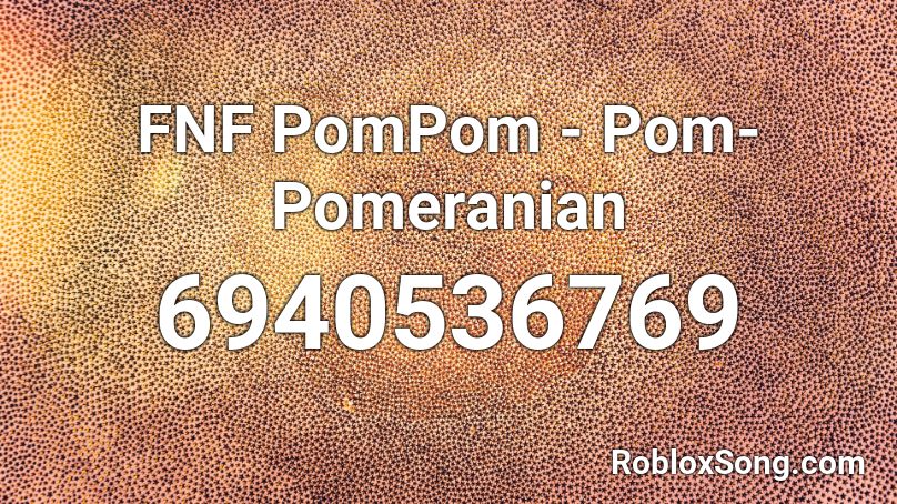 Fnf Pompom Pom Pomeranian Roblox Id Roblox Music Codes - roblox sound id the ye