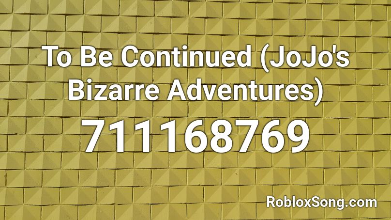 To Be Continued (JoJo's Bizarre Adventures) Roblox ID