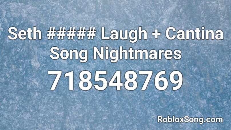 Seth ##### Laugh + Cantina Song Nightmares Roblox ID