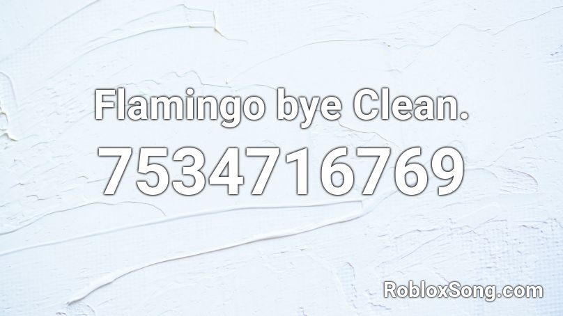 Flamingo bye Clean. Roblox ID