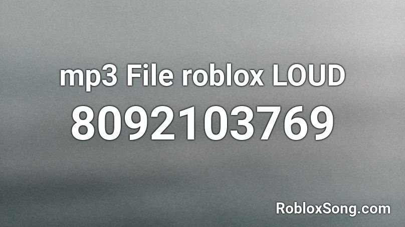 mp3 File roblox LOUD Roblox ID