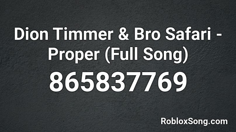 Dion Timmer & Bro Safari - Proper (Full Song) Roblox ID