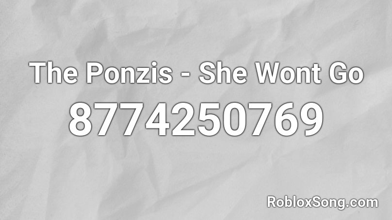 The Ponzis - She Wont Go Roblox ID