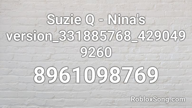 Suzie Q - Nina's version_331885768_4290499260 Roblox ID