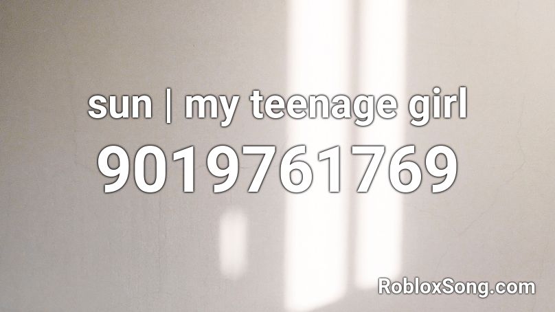 sun | my teenage girl Roblox ID
