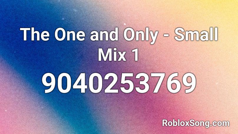 The One and Only - Small Mix 1 Roblox ID