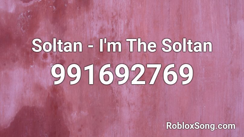 Soltan - I'm The Soltan Roblox ID