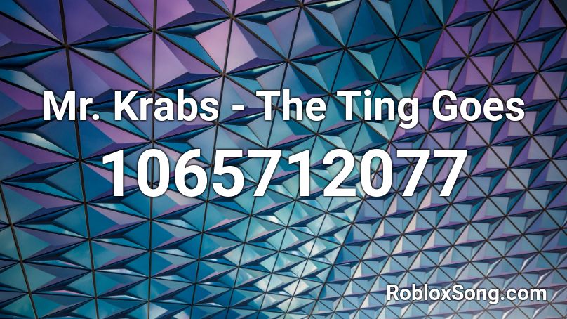 Mr. Krabs - The Ting Goes Roblox ID