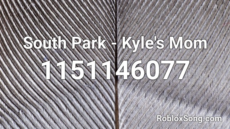 South Park - Kyle's Mom Roblox ID