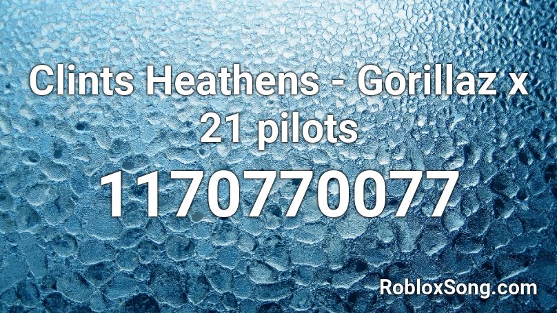 Clints Heathens - Gorillaz x 21 pilots Roblox ID