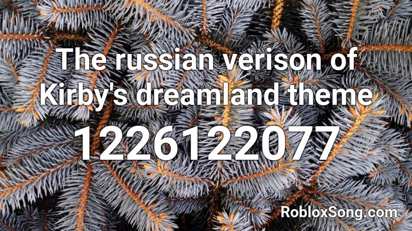 The russian verison of Kirby's dreamland theme Roblox ID