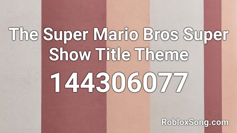 The Super Mario Bros Super Show Title Theme Roblox ID
