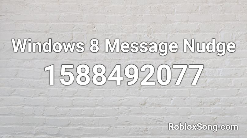 Windows 8 Message Nudge Roblox ID