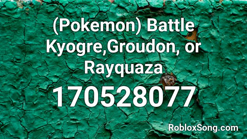 (Pokemon) Battle Kyogre,Groudon, or Rayquaza Roblox ID