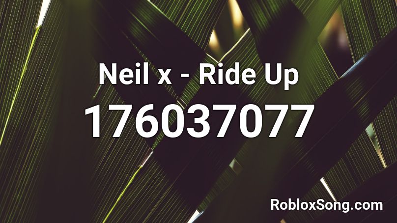 Neil x - Ride Up Roblox ID