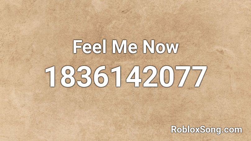 Feel Me Now Roblox ID