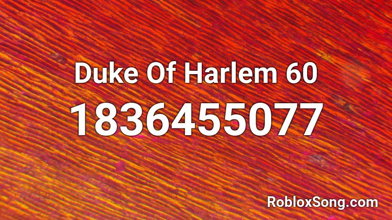 Duke Of Harlem 60 Roblox ID