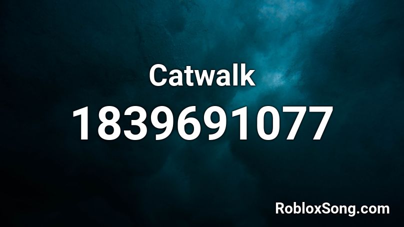 Catwalk Roblox Id Roblox Music Codes - catwalk music roblox