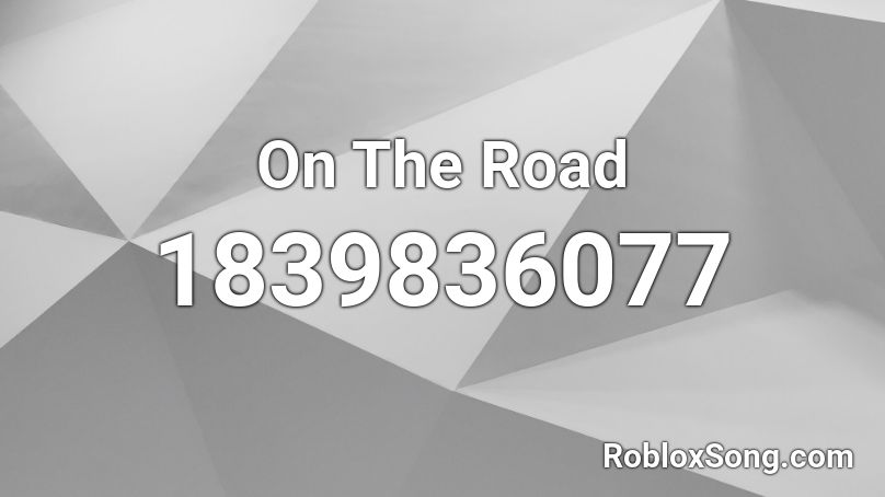 On The Road Roblox ID