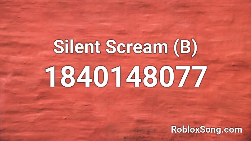 Silent Scream (B) Roblox ID