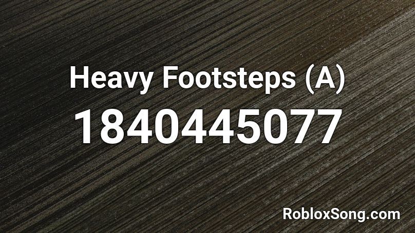 Heavy Footsteps (A) Roblox ID