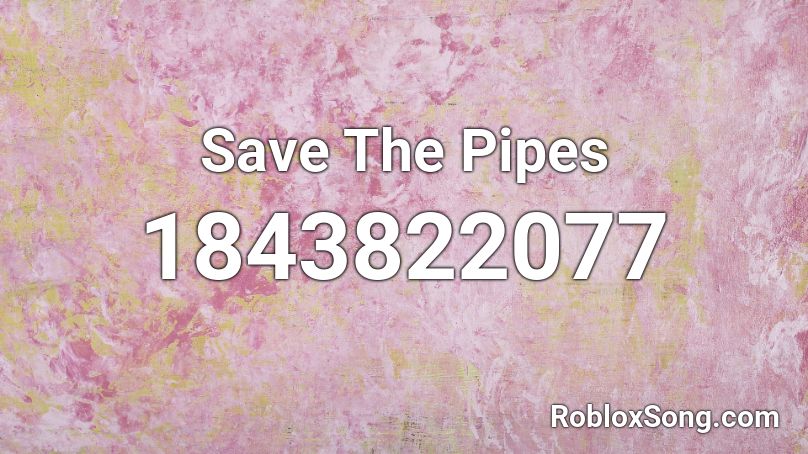 Save The Pipes Roblox ID