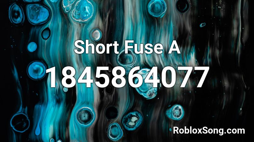 Short Fuse A Roblox ID