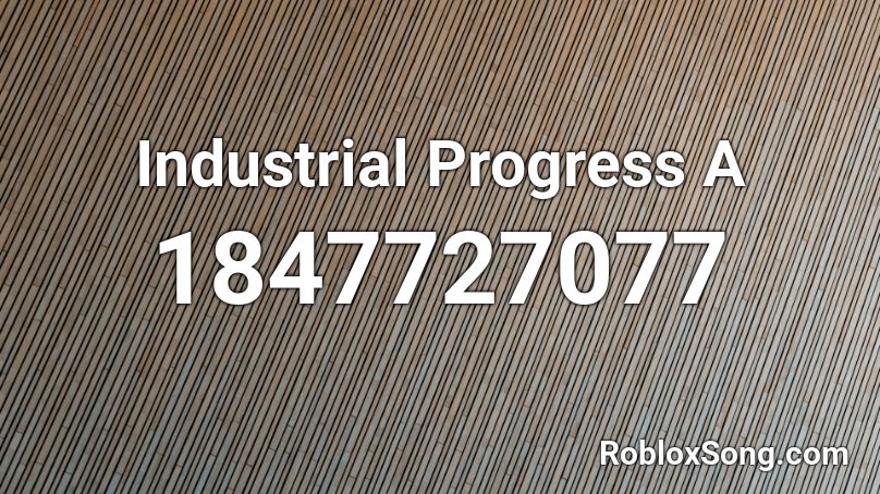 Industrial Progress A Roblox ID