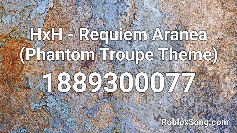 HxH - Requiem Aranea (Phantom Troupe Theme) Roblox ID