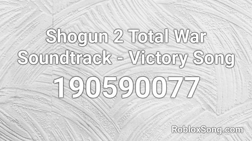 Shogun 2 Total War Soundtrack - Victory Song  Roblox ID