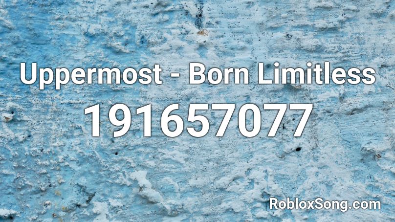 Uppermost - Born Limitless Roblox ID