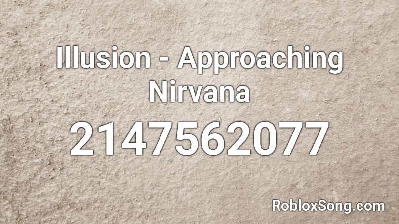 Illusion - Approaching Nirvana Roblox ID