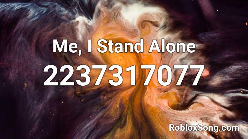 Me, I Stand Alone Roblox ID