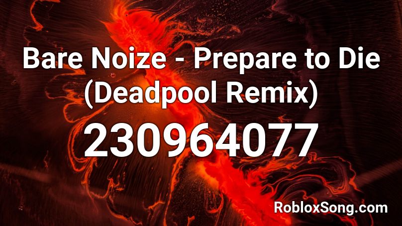 Bare Noize Prepare To Die Deadpool Remix Roblox Id Roblox Music Codes - deadpool 2 roblox song id
