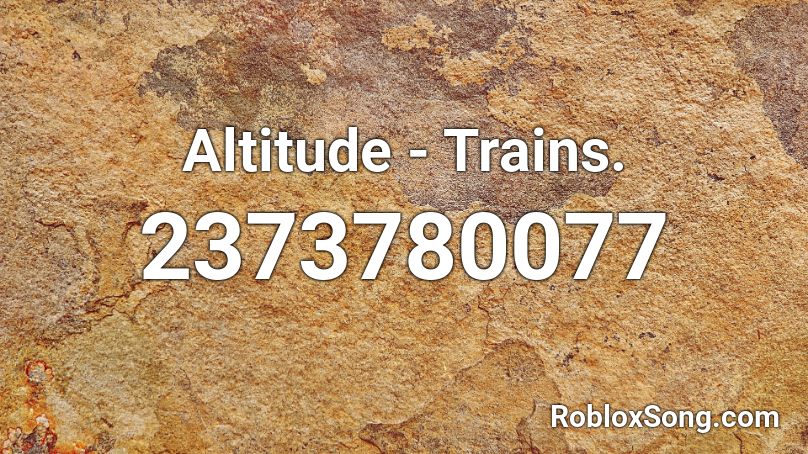 Altitude - Trains. Roblox ID