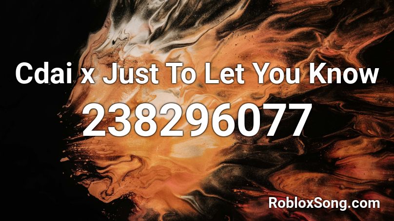 Cdai x Just To Let You Know Roblox ID