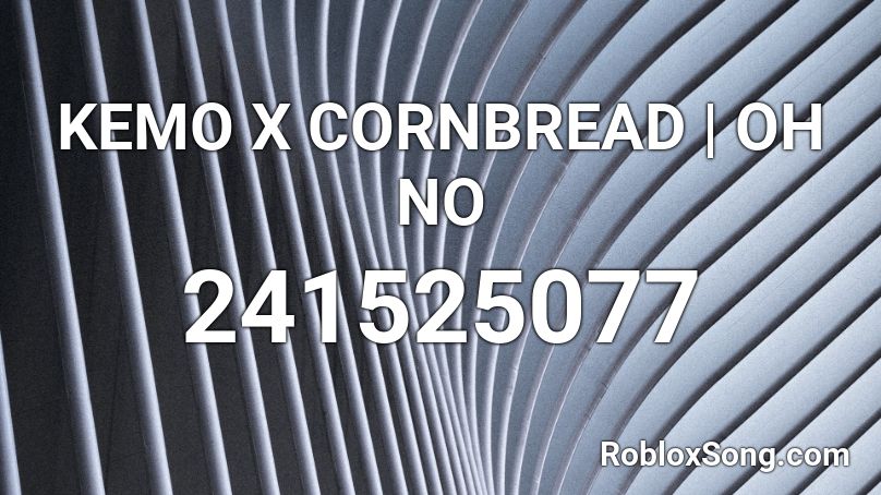 KEMO X CORNBREAD | OH NO Roblox ID